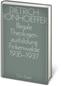 Dietrich Bonhoeffer Werkausgabe: Illegale Theologenausbildung: Sammelvikariate 1937-1940