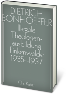 Dietrich Bonhoeffer Werkausgabe: Illegale Theologenausbildung: Sammelvikariate 1937-1940