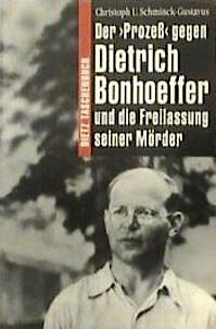 Schminck-Gustavus, Christoph U.: Der »Prozeß« gegen Dietrich Bonhoeffer und die Freilassung seiner Mörder