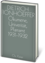 Dietrich Bonhoeffer Werkausgabe: Ökumene, Universität, Pfarramt  1931-1932